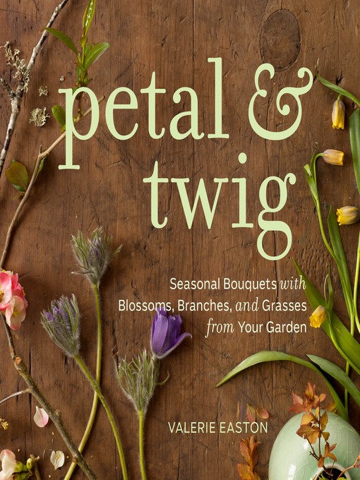 Title details for Petal & Twig by Valerie Easton - Wait list